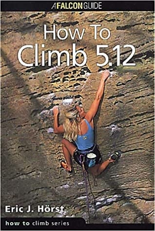 How to Climb 5.12 by Eric J. Hörst